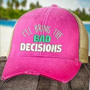 I’ll Bring The Bad Decisions Trucker Hat